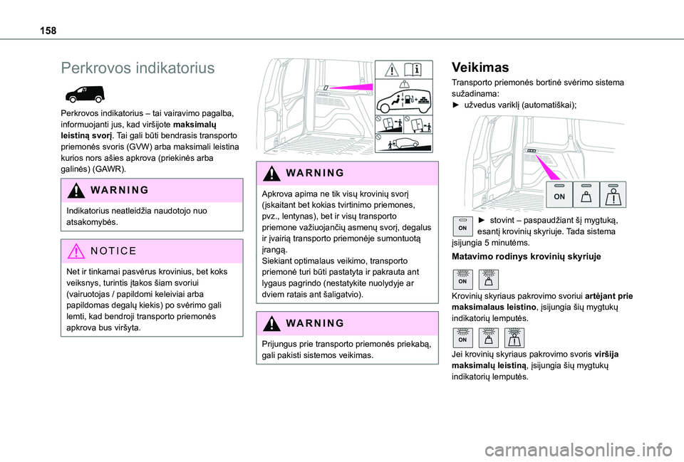 TOYOTA PROACE CITY 2020 Eksploatavimo vadovas (in Lithuanian) 158
Perkrovos indikatorius
Perkrovos indikatorius – tai vairavimo pagalba, informuojanti jus, kad viršijote maksimalų leistiną svorį. Tai gali būti bendrasis transporto priemonės svoris (GV TOYOTA PROACE CITY 2020 Eksploatavimo vadovas (in Lithuanian) 158
Perkrovos indikatorius
Perkrovos indikatorius – tai vairavimo pagalba, informuojanti jus, kad viršijote maksimalų leistiną svorį. Tai gali būti bendrasis transporto priemonės svoris (GV