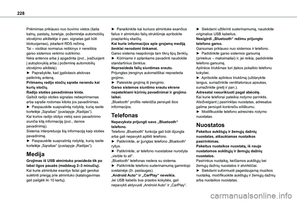 TOYOTA PROACE CITY 2020 Eksploatavimo vadovas (in Lithuanian) 228
Priėmimas priklauso nuo buvimo vietos (šalia kalnų, pastatų, tunelyje, požeminėje automobilių stovėjimo aikštelėje ir pan. signalas gali būti blokuojamas), įskaitant RDS režimą.Tai TOYOTA PROACE CITY 2020 Eksploatavimo vadovas (in Lithuanian) 228
Priėmimas priklauso nuo buvimo vietos (šalia kalnų, pastatų, tunelyje, požeminėje automobilių stovėjimo aikštelėje ir pan. signalas gali būti blokuojamas), įskaitant RDS režimą.Tai