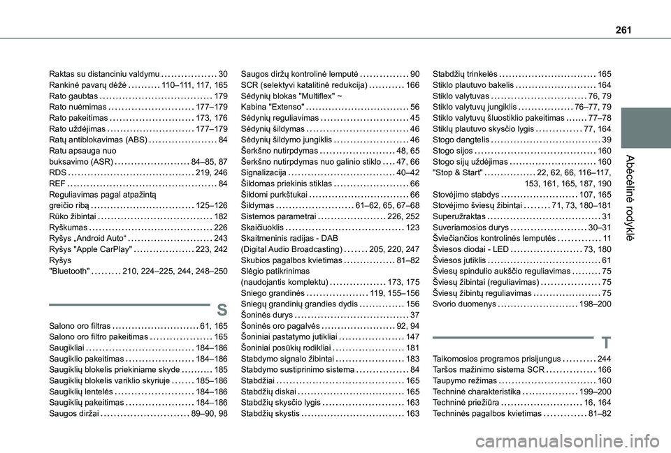TOYOTA PROACE CITY 2020  Eksploatavimo vadovas (in Lithuanian) 261
Abėcėlinė rodyklė
Raktas su distanciniu valdymu   30Rankinė pavarų dėžė   11 0–111, 11 7, 165Rato gaubtas   179Rato nuėmimas   177–179Rato pakeitimas   173, 176Rato uždėjimas   177