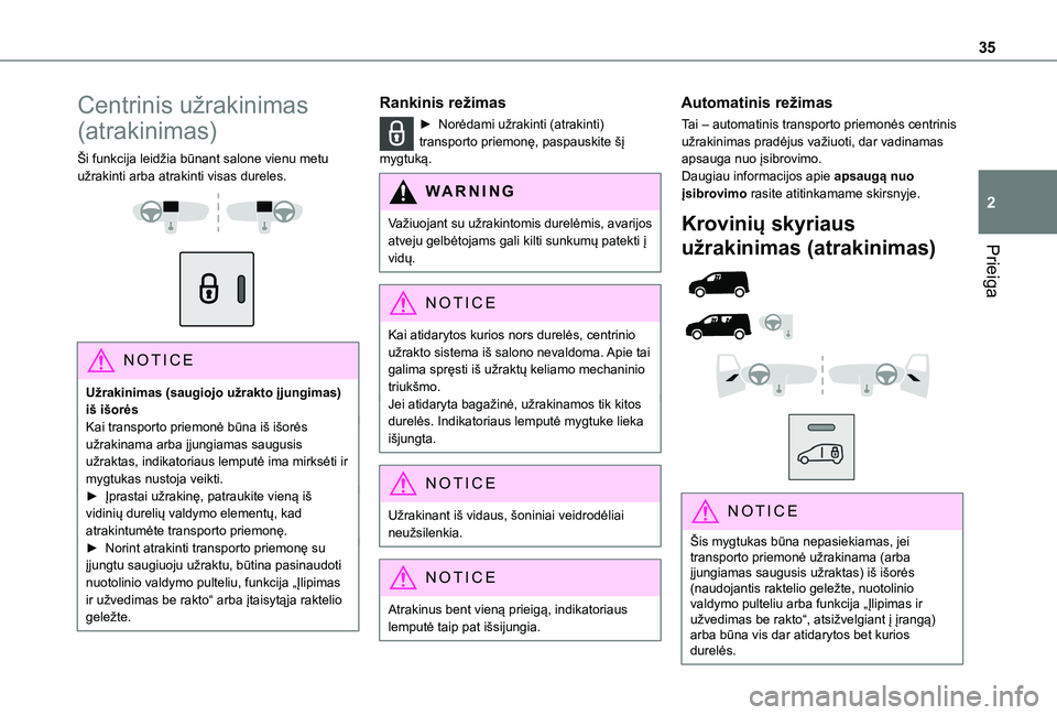 TOYOTA PROACE CITY 2020 Eksploatavimo vadovas (in Lithuanian) 35
Prieiga
2
Centrinis užrakinimas
(atrakinimas)
Ši funkcija leidžia būnant salone vienu metu užrakinti arba atrakinti visas dureles.
NOTIC E
Užrakinimas (saugiojo užrakto įjungimas) i TOYOTA PROACE CITY 2020 Eksploatavimo vadovas (in Lithuanian) 35
Prieiga
2
Centrinis užrakinimas
(atrakinimas)
Ši funkcija leidžia būnant salone vienu metu užrakinti arba atrakinti visas dureles.
NOTIC E
Užrakinimas (saugiojo užrakto įjungimas) i