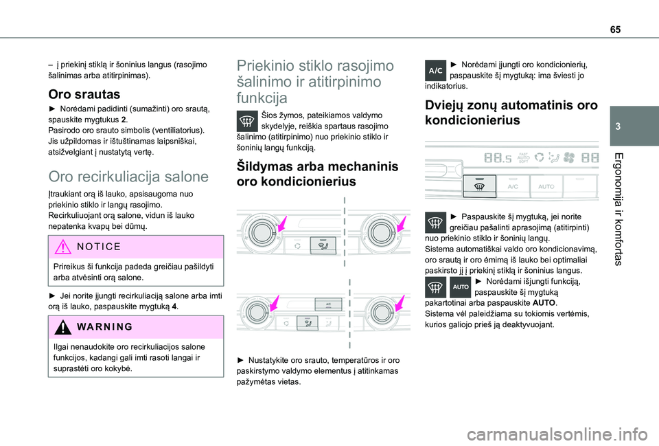 TOYOTA PROACE CITY 2020 Eksploatavimo vadovas (in Lithuanian) 65
Ergonomija ir komfortas
3
– į priekinį stiklą ir šoninius langus (rasojimo šalinimas arba atitirpinimas).
Oro srautas
► Norėdami padidinti (sumažinti) oro srautą, spauskite mygtukus 2. TOYOTA PROACE CITY 2020 Eksploatavimo vadovas (in Lithuanian) 65
Ergonomija ir komfortas
3
– į priekinį stiklą ir šoninius langus (rasojimo šalinimas arba atitirpinimas).
Oro srautas
► Norėdami padidinti (sumažinti) oro srautą, spauskite mygtukus 2.