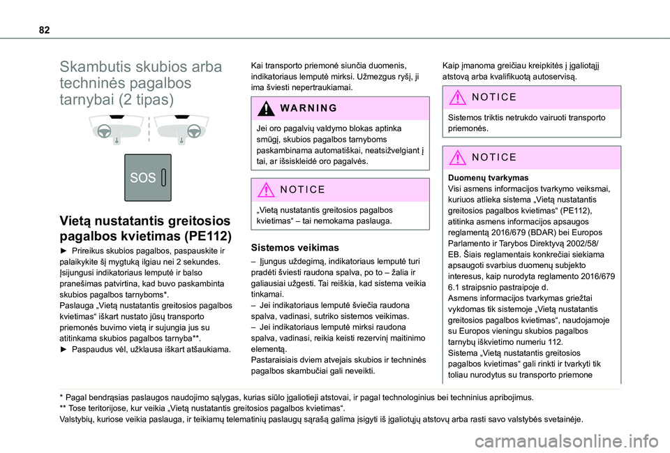 TOYOTA PROACE CITY 2020 Eksploatavimo vadovas (in Lithuanian) 82
Skambutis skubios arba
techninės pagalbos
tarnybai (2 tipas)
Vietą nustatantis greitosios
pagalbos kvietimas (PE112)
► Prireikus skubios pagalbos, paspauskite ir palaikykite šį mygtu TOYOTA PROACE CITY 2020 Eksploatavimo vadovas (in Lithuanian) 82
Skambutis skubios arba
techninės pagalbos
tarnybai (2 tipas)
Vietą nustatantis greitosios
pagalbos kvietimas (PE112)
► Prireikus skubios pagalbos, paspauskite ir palaikykite šį mygtu
