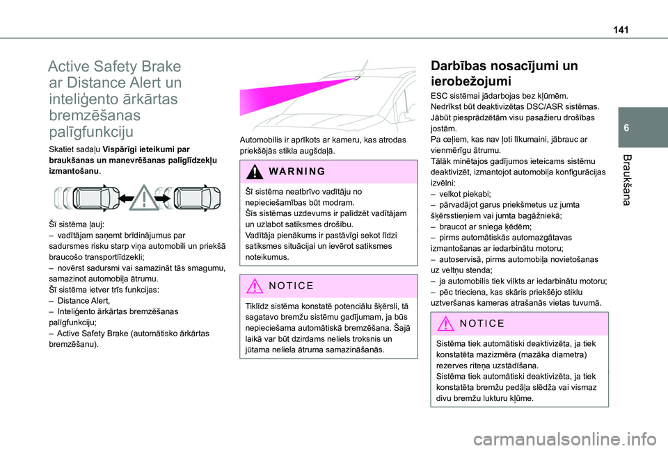TOYOTA PROACE CITY 2020  Lietošanas Instrukcija (in Latvian) 141
Braukšana
6
Active Safety Brake 
ar Distance Alert un 
inteliģento ārkārtas 
bremzēšanas 
palīgfunkciju
Skatiet sadaļu Vispārīgi ieteikumi par braukšanas un manevrēšanas palīglīdzek