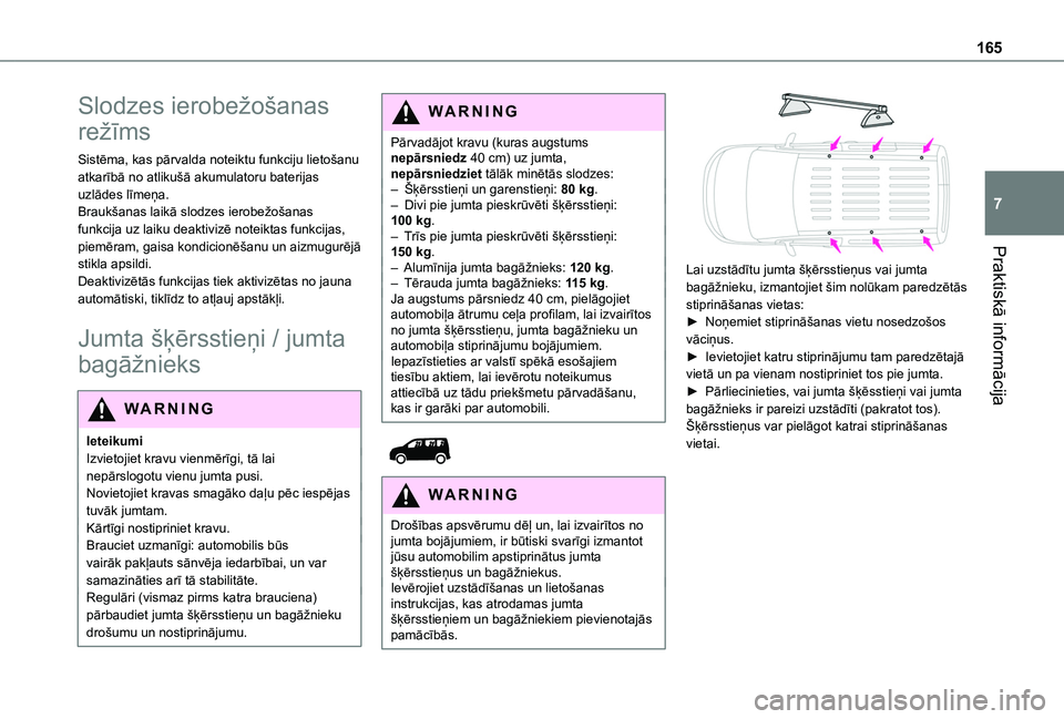 TOYOTA PROACE CITY 2020 Lietošanas Instrukcija (in Latvian) 165
Praktiskā informācija
7
Slodzes ierobežošanas
režīms
Sistēma, kas pārvalda noteiktu funkciju lietošanu atkarībā no atlikušā akumulatoru baterijas uzlādes līmeņa.Braukšanas laikā TOYOTA PROACE CITY 2020 Lietošanas Instrukcija (in Latvian) 165
Praktiskā informācija
7
Slodzes ierobežošanas
režīms
Sistēma, kas pārvalda noteiktu funkciju lietošanu atkarībā no atlikušā akumulatoru baterijas uzlādes līmeņa.Braukšanas laikā