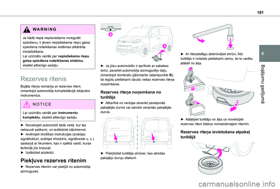 TOYOTA PROACE CITY 2020 Lietošanas Instrukcija (in Latvian) 181
Bojājumu gadījumā
8
WARNI NG
Ja kādā riepā nepieciešams noregulēt spiedienu, ir jāveic nepietiekama riepu gaisa spiediena noteikšanas sistēmas atkārtota inicializēšana.Lai uzzinātu TOYOTA PROACE CITY 2020 Lietošanas Instrukcija (in Latvian) 181
Bojājumu gadījumā
8
WARNI NG
Ja kādā riepā nepieciešams noregulēt spiedienu, ir jāveic nepietiekama riepu gaisa spiediena noteikšanas sistēmas atkārtota inicializēšana.Lai uzzinātu