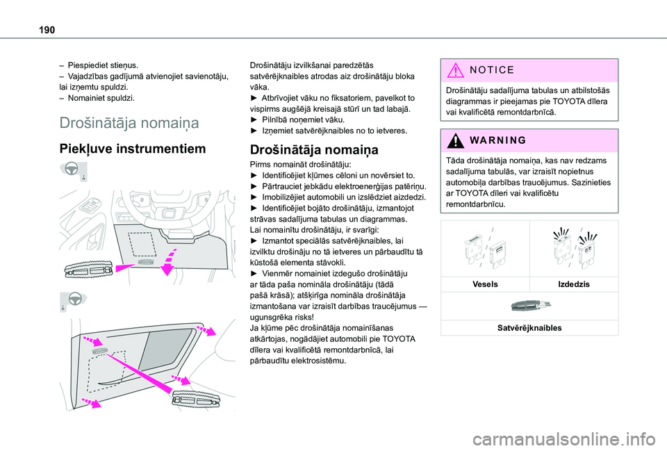 TOYOTA PROACE CITY 2020 Lietošanas Instrukcija (in Latvian) 190
– Piespiediet stieņus.– Vajadzības gadījumā atvienojiet savienotāju, lai izņemtu spuldzi.– Nomainiet spuldzi.
Drošinātāja nomaiņa
Piekļuve instrumentiem
Drošinātāju TOYOTA PROACE CITY 2020 Lietošanas Instrukcija (in Latvian) 190
– Piespiediet stieņus.– Vajadzības gadījumā atvienojiet savienotāju, lai izņemtu spuldzi.– Nomainiet spuldzi.
Drošinātāja nomaiņa
Piekļuve instrumentiem
Drošinātāju
