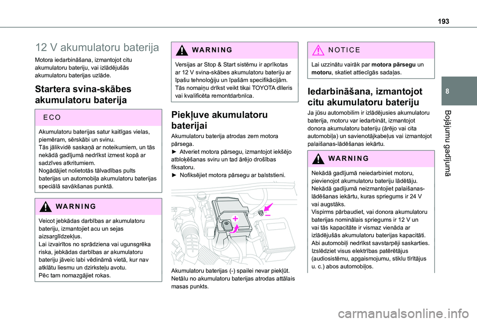 TOYOTA PROACE CITY 2020 Lietošanas Instrukcija (in Latvian) 193
Bojājumu gadījumā
8
12 V akumulatoru baterija
Motora iedarbināšana, izmantojot citu akumulatoru bateriju, vai izlādējušās akumulatoru baterijas uzlāde.
Startera svina-skābes
akumulator TOYOTA PROACE CITY 2020 Lietošanas Instrukcija (in Latvian) 193
Bojājumu gadījumā
8
12 V akumulatoru baterija
Motora iedarbināšana, izmantojot citu akumulatoru bateriju, vai izlādējušās akumulatoru baterijas uzlāde.
Startera svina-skābes
akumulator