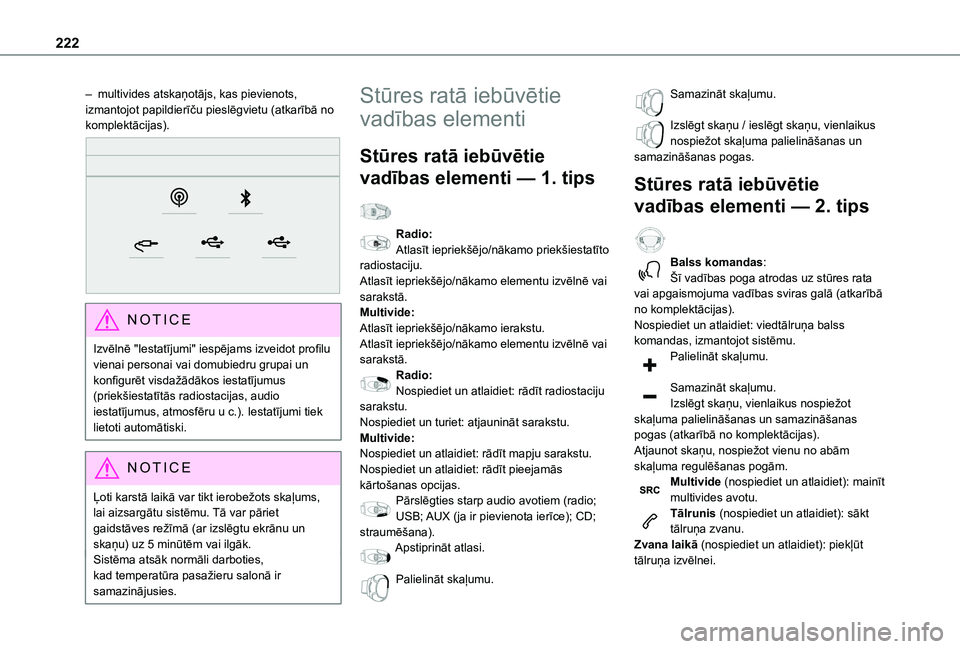 TOYOTA PROACE CITY 2020  Lietošanas Instrukcija (in Latvian) 222
– multivides atskaņotājs, kas pievienots, izmantojot papildierīču pieslēgvietu (atkarībā no komplektācijas). 
 
NOTIC E
Izvēlnē "Iestatījumi" iespējams izveidot profilu viena