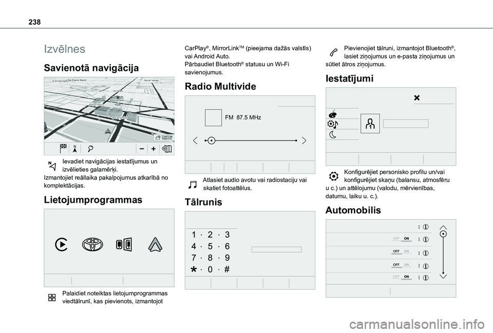 TOYOTA PROACE CITY 2020  Lietošanas Instrukcija (in Latvian) 238
Izvēlnes
Savienotā navigācija 
 
Ievadiet navigācijas iestatījumus un izvēlieties galamērķi.Izmantojiet reāllaika pakalpojumus atkarībā no komplektācijas.
Lietojumprogrammas 
 
Palaidi
