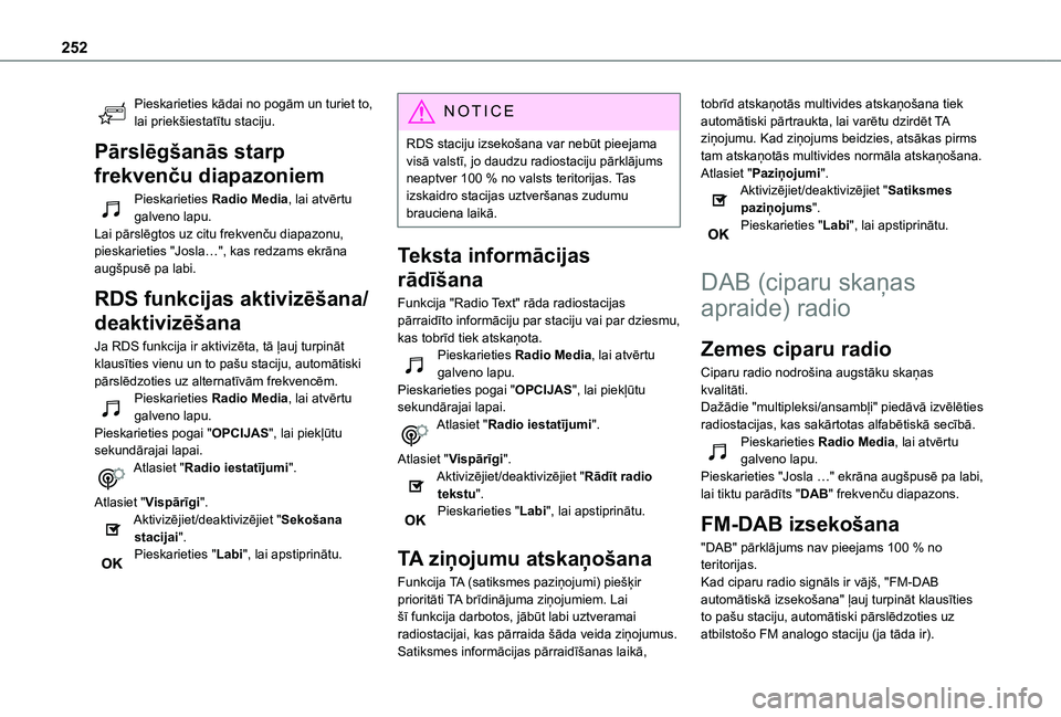 TOYOTA PROACE CITY 2020  Lietošanas Instrukcija (in Latvian) 252
Pieskarieties kādai no pogām un turiet to, lai priekšiestatītu staciju.
Pārslēgšanās starp 
frekvenču diapazoniem
Pieskarieties Radio Media, lai atvērtu galveno lapu.Lai pārslēgtos uz 
