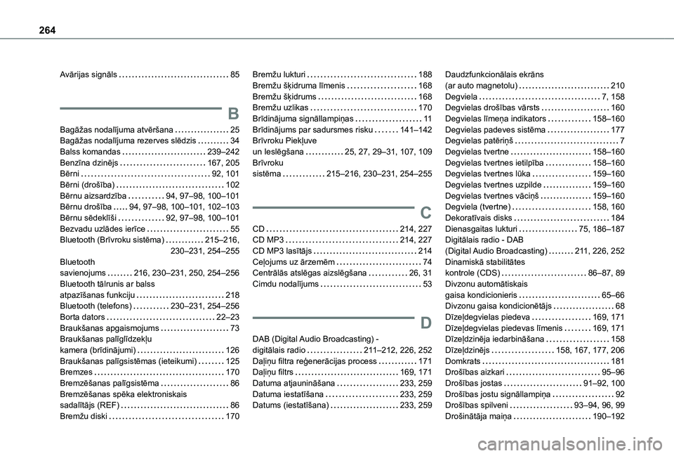 TOYOTA PROACE CITY 2020  Lietošanas Instrukcija (in Latvian) 264
Avārijas signāls   85
B
Bagāžas nodalījuma atvēršana   25Bagāžas nodalījuma rezerves slēdzis   34Balss komandas   239–242Benzīna dzinējs   167, 205Bērni   92, 101Bērni (drošība)