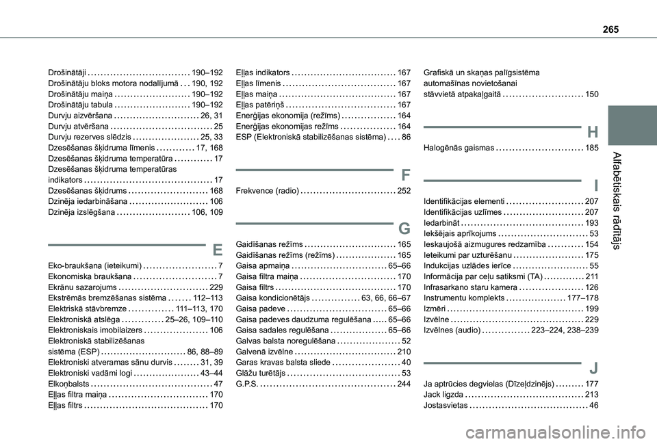 TOYOTA PROACE CITY 2020  Lietošanas Instrukcija (in Latvian) 265
Alfabētiskais rādītājs
Drošinātāji   190–192Drošinātāju bloks motora nodalījumā   190, 192Drošinātāju maiņa   190–192Drošinātāju tabula   190–192Durvju aizvēršana   26, 