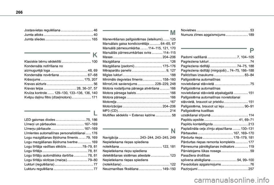 TOYOTA PROACE CITY 2020  Lietošanas Instrukcija (in Latvian) 266
Jostasvietas regulēšana   46Jumta atloks   40Jumta sliedes   165
K
Klasiskie bērnu sēdeklīši   100Kondensāta notīrīšana no  aizmugurējā loga   48, 69Kondensāta novēršana   67–68Kr