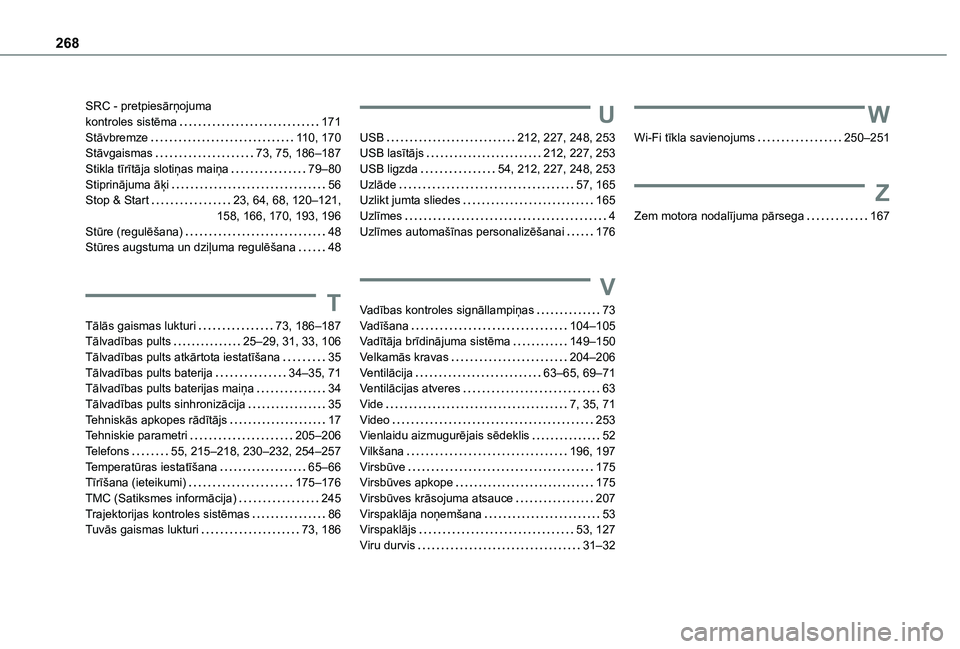 TOYOTA PROACE CITY 2020  Lietošanas Instrukcija (in Latvian) 268
SRC - pretpiesārņojuma  kontroles sistēma   171Stāvbremze   11 0, 170Stāvgaismas   73, 75, 186–187Stikla tīrītāja slotiņas maiņa   79–80Stiprinājuma āķi   56Stop & Start   23, 64,