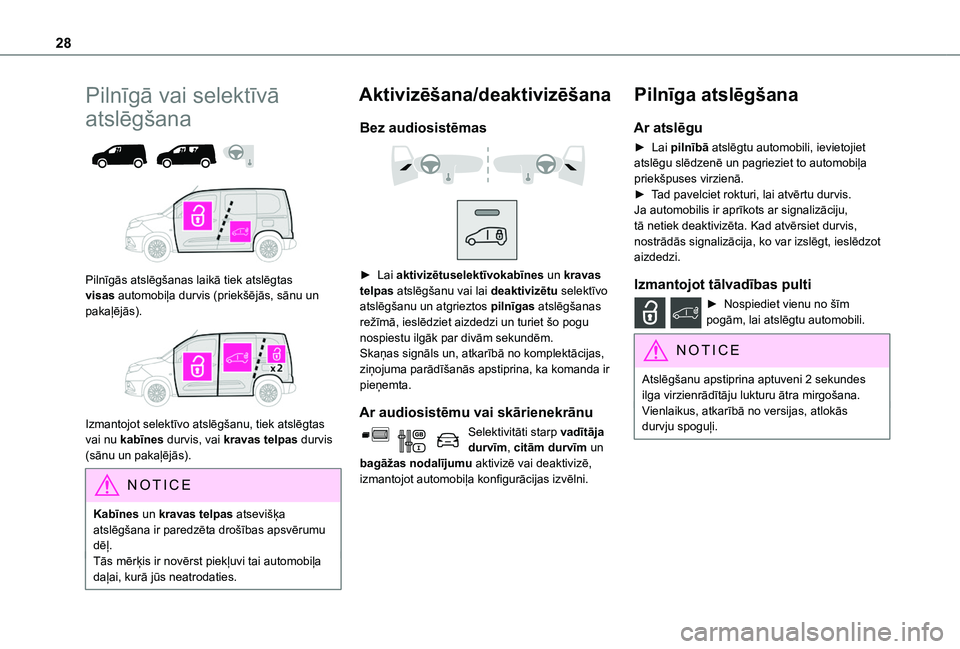 TOYOTA PROACE CITY 2020  Lietošanas Instrukcija (in Latvian) 28
Pilnīgā vai selektīvā 
atslēgšana 
  
 
Pilnīgās atslēgšanas laikā tiek atslēgtas visas automobiļa durvis (priekšējās, sānu un pakaļējās). 
 
Izmantojot selektīvo atslēgšanu,