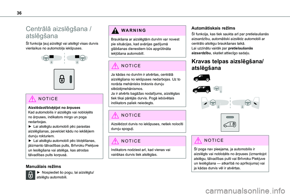 TOYOTA PROACE CITY 2020 Lietošanas Instrukcija (in Latvian) 36
Centrālā aizslēgšana /
atslēgšana
Šī funkcija ļauj aizslēgt vai atslēgt visas durvis vienlaikus no automobiļa iekšpuses.
NOTIC E
Aizslēdzot/bloķējot no ārpusesKad automobili TOYOTA PROACE CITY 2020 Lietošanas Instrukcija (in Latvian) 36
Centrālā aizslēgšana /
atslēgšana
Šī funkcija ļauj aizslēgt vai atslēgt visas durvis vienlaikus no automobiļa iekšpuses.
NOTIC E
Aizslēdzot/bloķējot no ārpusesKad automobili