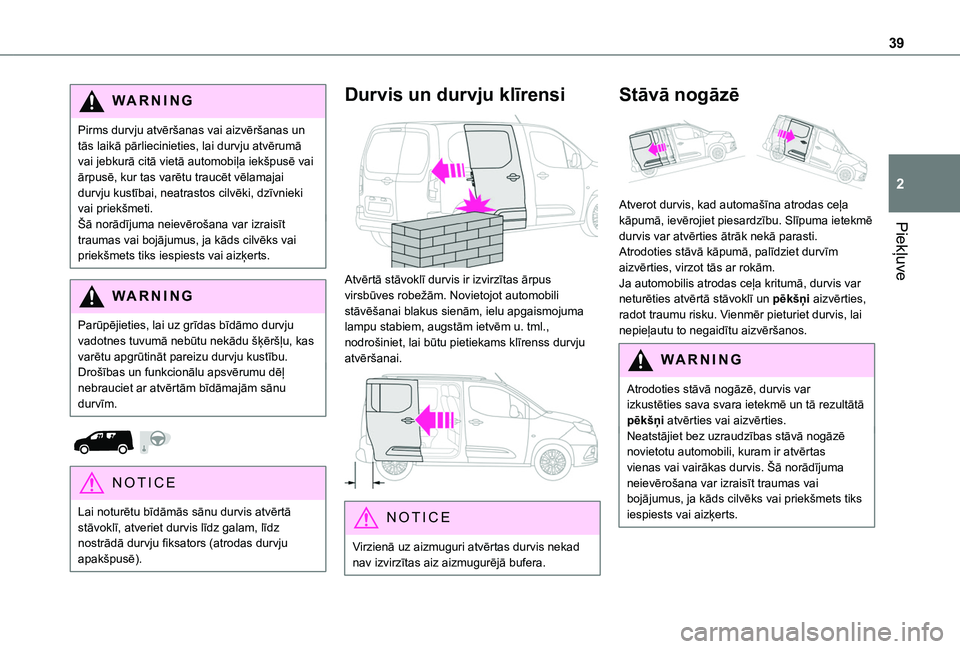 TOYOTA PROACE CITY 2020 Lietošanas Instrukcija (in Latvian) 39
Piekļuve
2
WARNI NG
Pirms durvju atvēršanas vai aizvēršanas un tās laikā pārliecinieties, lai durvju atvērumā vai jebkurā citā vietā automobiļa iekšpusē vai ārpusē, kur tas varēt TOYOTA PROACE CITY 2020 Lietošanas Instrukcija (in Latvian) 39
Piekļuve
2
WARNI NG
Pirms durvju atvēršanas vai aizvēršanas un tās laikā pārliecinieties, lai durvju atvērumā vai jebkurā citā vietā automobiļa iekšpusē vai ārpusē, kur tas varēt