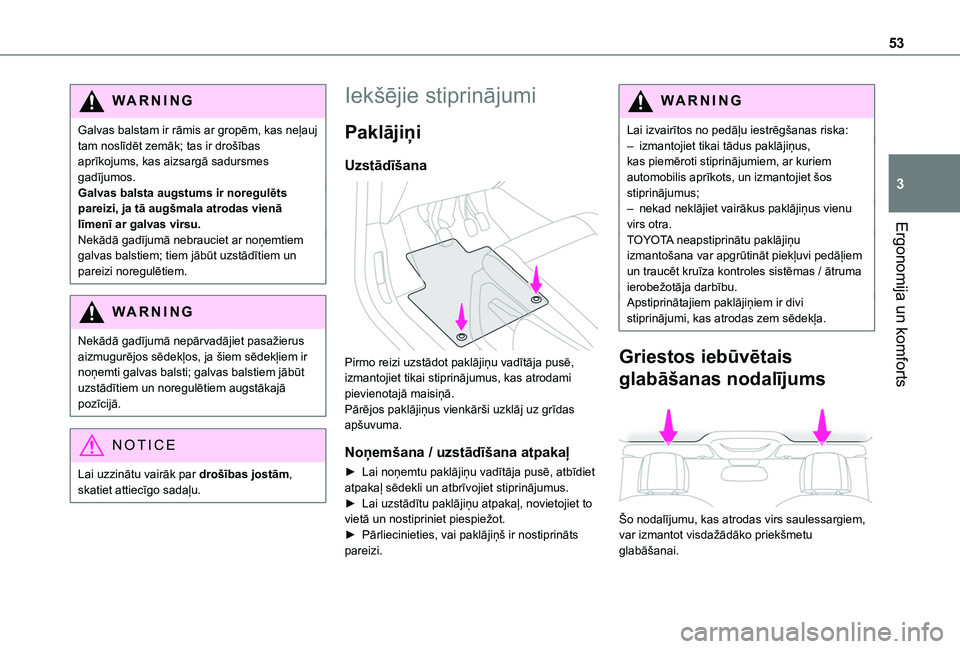 TOYOTA PROACE CITY 2020  Lietošanas Instrukcija (in Latvian) 53
Ergonomija un komforts
3
WARNI NG
Galvas balstam ir rāmis ar gropēm, kas neļauj tam noslīdēt zemāk; tas ir drošības aprīkojums, kas aizsargā sadursmes gadījumos.Galvas balsta augstums ir