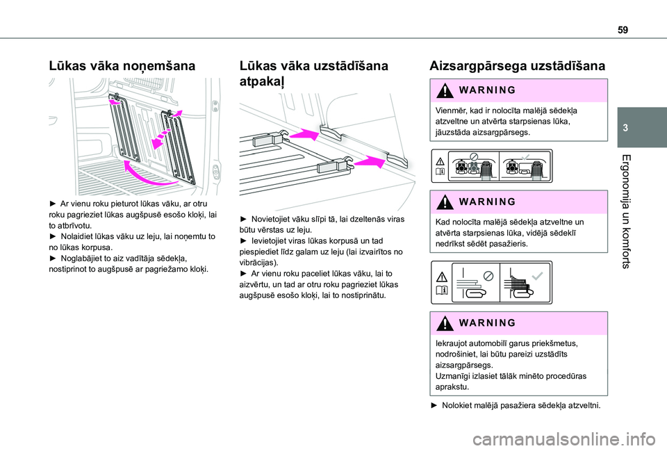 TOYOTA PROACE CITY 2020  Lietošanas Instrukcija (in Latvian) 59
Ergonomija un komforts
3
Lūkas vāka noņemšana 
 
► Ar vienu roku pieturot lūkas vāku, ar otru roku pagrieziet lūkas augšpusē esošo kloķi, lai to atbrīvotu.►  Nolaidiet lūkas vāku 