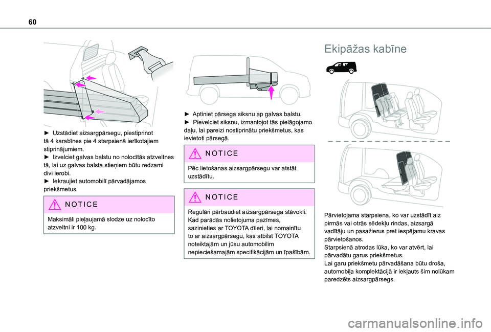 TOYOTA PROACE CITY 2020  Lietošanas Instrukcija (in Latvian) 60
 
► Uzstādiet aizsargpārsegu, piestiprinot tā 4 karabīnes pie 4 starpsienā ierīkotajiem stiprinājumiem.► Izvelciet galvas balstu no nolocītās atzveltnes tā, lai uz galvas balsta stie