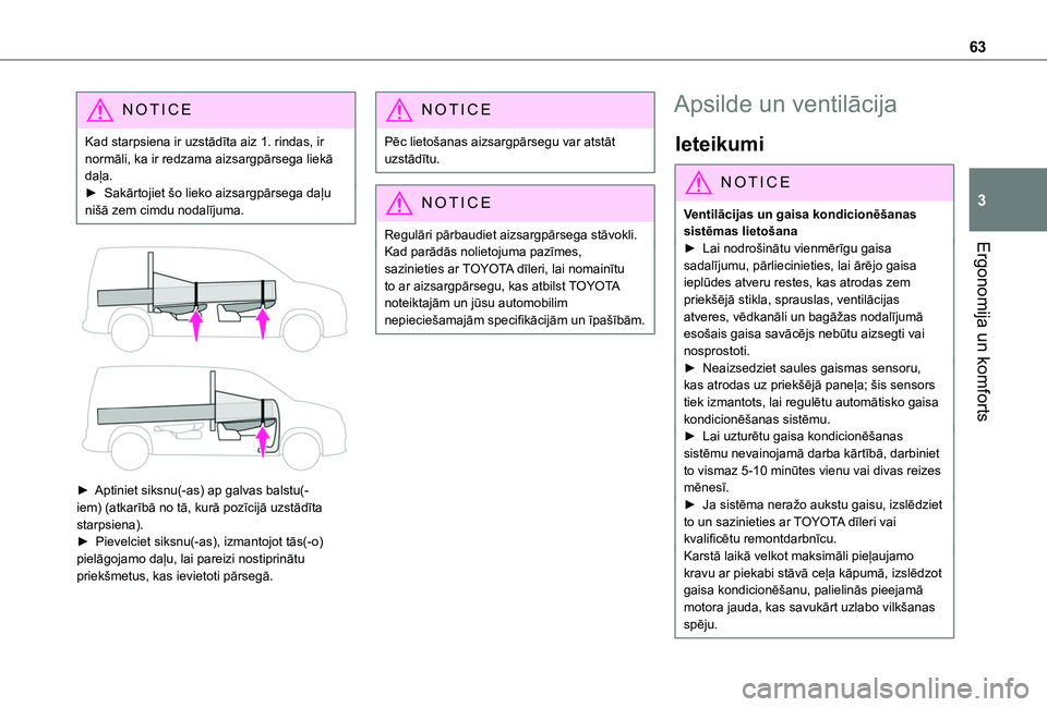 TOYOTA PROACE CITY 2020  Lietošanas Instrukcija (in Latvian) 63
Ergonomija un komforts
3
NOTIC E
Kad starpsiena ir uzstādīta aiz 1. rindas, ir normāli, ka ir redzama aizsargpārsega liekā daļa.► Sakārtojiet šo lieko aizsargpārsega daļu nišā zem cim