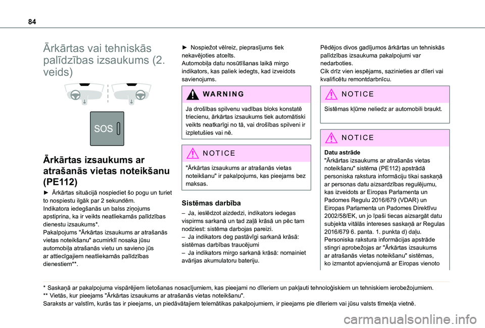 TOYOTA PROACE CITY 2020 Lietošanas Instrukcija (in Latvian) 84
Ārkārtas vai tehniskās
palīdzības izsaukums (2.
veids)
Ārkārtas izsaukums ar
atrašanās vietas noteikšanu
(PE112)
► Ārkārtas situācijā nospiediet šo pogu un turiet to nosp TOYOTA PROACE CITY 2020 Lietošanas Instrukcija (in Latvian) 84
Ārkārtas vai tehniskās
palīdzības izsaukums (2.
veids)
Ārkārtas izsaukums ar
atrašanās vietas noteikšanu
(PE112)
► Ārkārtas situācijā nospiediet šo pogu un turiet to nosp