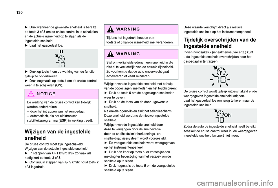 TOYOTA PROACE CITY 2020 Instructieboekje (in Dutch) 130
► Druk wanneer de gewenste snelheid is bereikt op toets 2 of 3 om de cruise control in te schakelen en de actuele rijsnelheid op te slaan als de ingestelde snelheid.► Laat het gaspedaal los.
TOYOTA PROACE CITY 2020 Instructieboekje (in Dutch) 130
► Druk wanneer de gewenste snelheid is bereikt op toets 2 of 3 om de cruise control in te schakelen en de actuele rijsnelheid op te slaan als de ingestelde snelheid.► Laat het gaspedaal los.