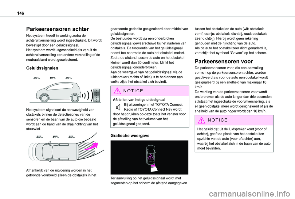 TOYOTA PROACE CITY 2020  Instructieboekje (in Dutch) 146
Parkeersensoren achter
Het systeem treedt in werking zodra de achteruitversnelling wordt ingeschakeld. Dit wordt bevestigd door een geluidssignaal.Het systeem wordt uitgeschakeld als vanuit de ach