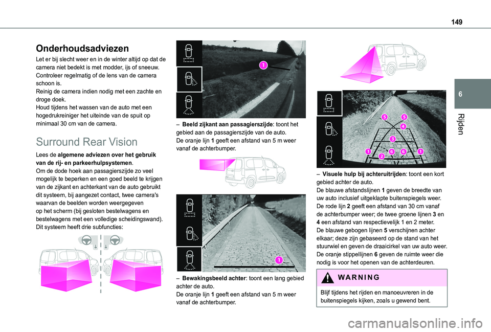 TOYOTA PROACE CITY 2020  Instructieboekje (in Dutch) 149
Rijden
6
Onderhoudsadviezen
Let er bij slecht weer en in de winter altijd op dat de camera niet bedekt is met modder, ijs of sneeuw.Controleer regelmatig of de lens van de camera schoon is.Reinig 