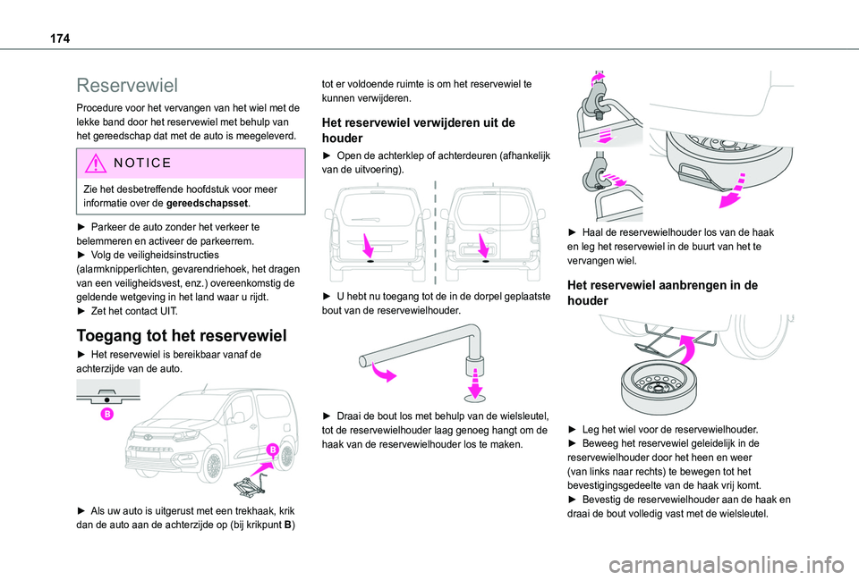 TOYOTA PROACE CITY 2020 Instructieboekje (in Dutch) 174
Reservewiel
Procedure voor het vervangen van het wiel met de lekke band door het reservewiel met behulp van het gereedschap dat met de auto is meegeleverd.
NOTIC E
Zie het desbetreffende hoofdstuk TOYOTA PROACE CITY 2020 Instructieboekje (in Dutch) 174
Reservewiel
Procedure voor het vervangen van het wiel met de lekke band door het reservewiel met behulp van het gereedschap dat met de auto is meegeleverd.
NOTIC E
Zie het desbetreffende hoofdstuk