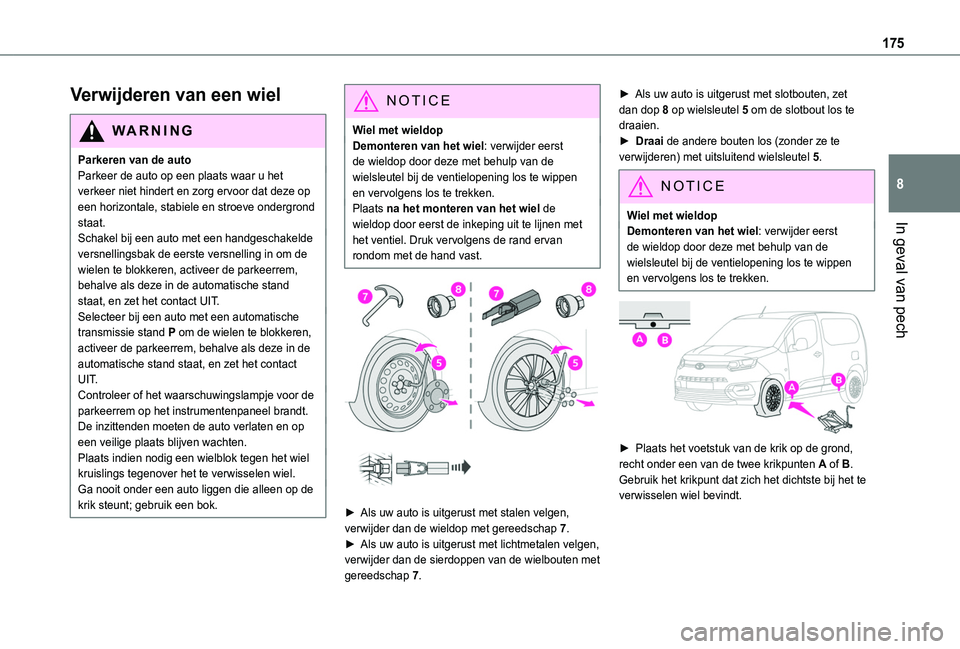 TOYOTA PROACE CITY 2020 Instructieboekje (in Dutch) 175
In geval van pech
8
Verwijderen van een wiel
WARNI NG
Parkeren van de autoParkeer de auto op een plaats waar u het verkeer niet hindert en zorg ervoor dat deze op een horizontale, stabiele en stro TOYOTA PROACE CITY 2020 Instructieboekje (in Dutch) 175
In geval van pech
8
Verwijderen van een wiel
WARNI NG
Parkeren van de autoParkeer de auto op een plaats waar u het verkeer niet hindert en zorg ervoor dat deze op een horizontale, stabiele en stro