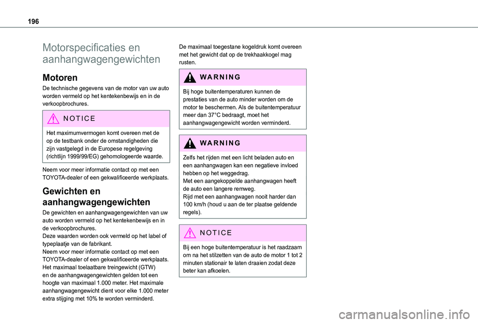 TOYOTA PROACE CITY 2020 Instructieboekje (in Dutch) 196
Motorspecificaties en
aanhangwagengewichten
Motoren
De technische gegevens van de motor van uw auto worden vermeld op het kentekenbewijs en in de verkoopbrochures.
NOTIC E
Het maximumvermogen kom TOYOTA PROACE CITY 2020 Instructieboekje (in Dutch) 196
Motorspecificaties en
aanhangwagengewichten
Motoren
De technische gegevens van de motor van uw auto worden vermeld op het kentekenbewijs en in de verkoopbrochures.
NOTIC E
Het maximumvermogen kom