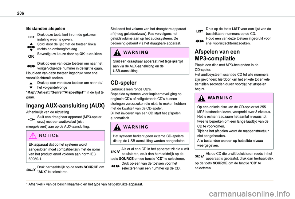 TOYOTA PROACE CITY 2020  Instructieboekje (in Dutch) 206
Bestanden afspelen
Druk deze toets kort in om de gekozen indeling weer te geven.Scrol door de lijst met de toetsen links/rechts en omhoog/omlaag.Bevestig uw keuze door op OK te drukken. 
Druk op e