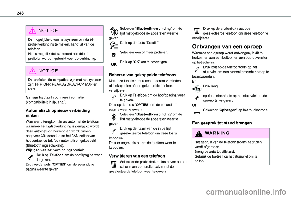 TOYOTA PROACE CITY 2020 Instructieboekje (in Dutch) 248
NOTIC E
De mogelijkheid van het systeem om via één profiel verbinding te maken, hangt af van de telefoon.Het is mogelijk dat standaard alle drie de profielen worden gebruikt voor de verbinding.
TOYOTA PROACE CITY 2020 Instructieboekje (in Dutch) 248
NOTIC E
De mogelijkheid van het systeem om via één profiel verbinding te maken, hangt af van de telefoon.Het is mogelijk dat standaard alle drie de profielen worden gebruikt voor de verbinding.