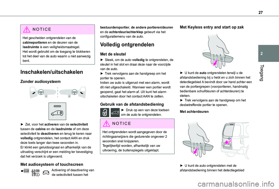 TOYOTA PROACE CITY 2020 Instructieboekje (in Dutch) 27
Toegang
2
NOTIC E
Het gescheiden ontgrendelen van de cabineportieren en de deuren van de laadruimte is een veiligheidsmaatregel.Het wordt gebruikt om de toegang te blokkeren tot het deel van de aut TOYOTA PROACE CITY 2020 Instructieboekje (in Dutch) 27
Toegang
2
NOTIC E
Het gescheiden ontgrendelen van de cabineportieren en de deuren van de laadruimte is een veiligheidsmaatregel.Het wordt gebruikt om de toegang te blokkeren tot het deel van de aut