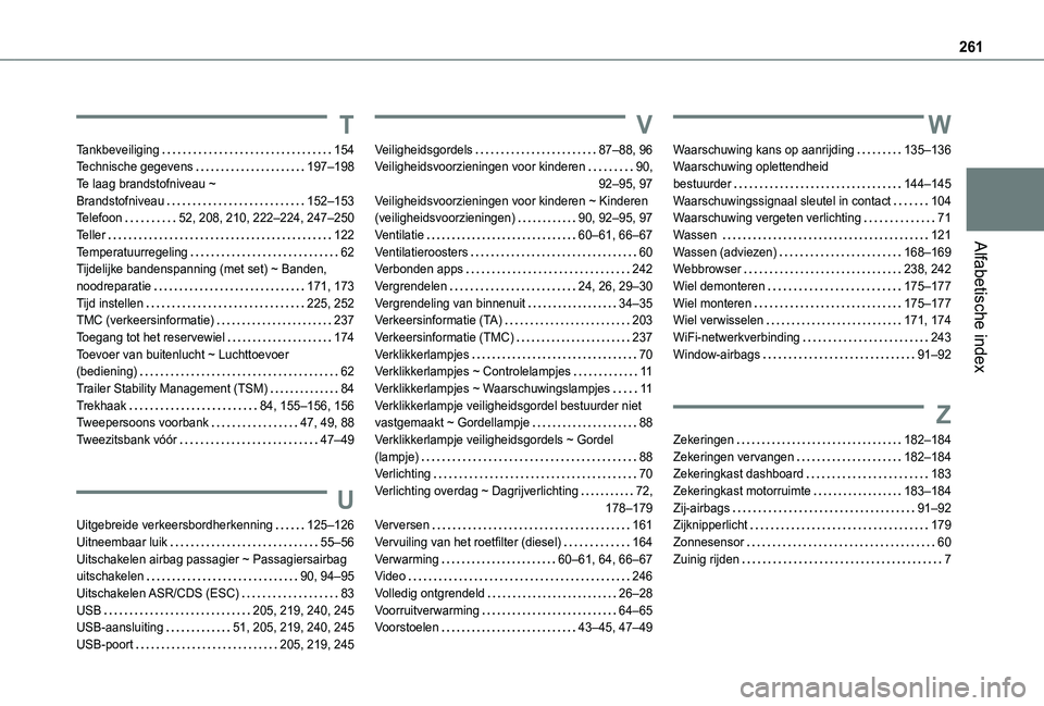 TOYOTA PROACE CITY 2020  Instructieboekje (in Dutch) 261
Alfabetische index
T
Tankbeveiliging   154Technische gegevens   197–198Te laag brandstofniveau ~  Brandstofniveau   152–153Telefoon   52, 208, 210, 222–224, 247–250Teller   122Temperatuurr