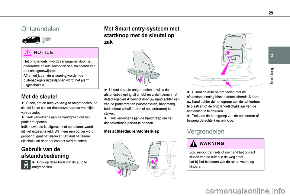 TOYOTA PROACE CITY 2020 Instructieboekje (in Dutch) 29
Toegang
2
Ontgrendelen
NOTIC E
Het ontgrendelen wordt aangegeven door het gedurende enkele seconden snel knipperen van de richtingaanwijzers.Afhankelijk van de uitvoering worden de buitenspiegel TOYOTA PROACE CITY 2020 Instructieboekje (in Dutch) 29
Toegang
2
Ontgrendelen
NOTIC E
Het ontgrendelen wordt aangegeven door het gedurende enkele seconden snel knipperen van de richtingaanwijzers.Afhankelijk van de uitvoering worden de buitenspiegel