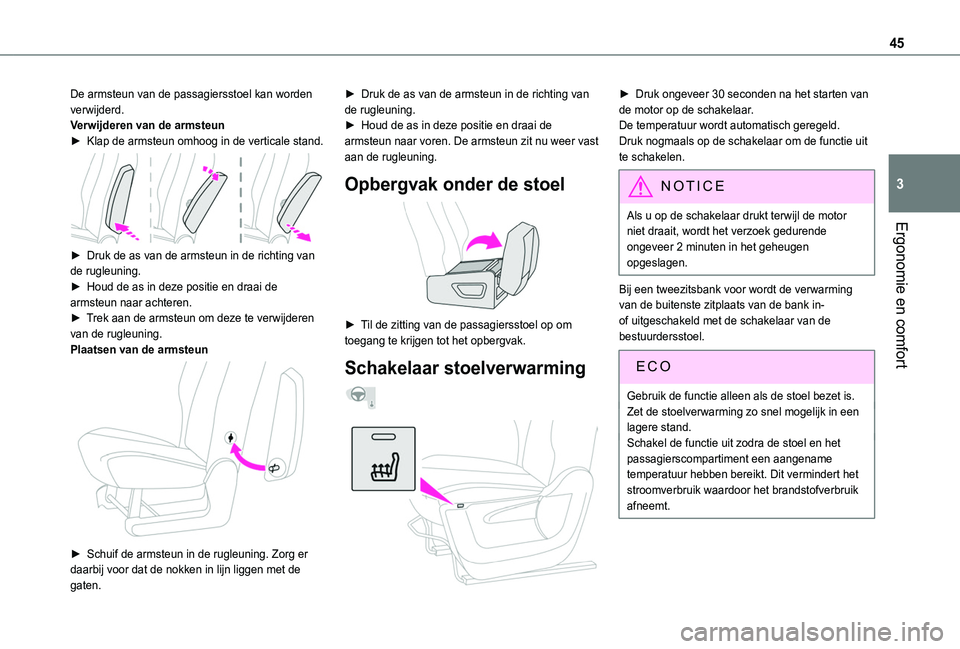 TOYOTA PROACE CITY 2020  Instructieboekje (in Dutch) 45
Ergonomie en comfort
3
De armsteun van de passagiersstoel kan worden verwijderd.Verwijderen van de armsteun► Klap de armsteun omhoog in de verticale stand. 
 
► Druk de as van de armsteun in de