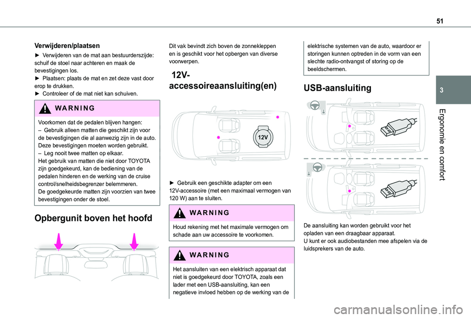 TOYOTA PROACE CITY 2020  Instructieboekje (in Dutch) 51
Ergonomie en comfort
3
Verwijderen/plaatsen
► Verwijderen van de mat aan bestuurderszijde: schuif de stoel naar achteren en maak de bevestigingen los.► Plaatsen: plaats de mat en zet deze vast 