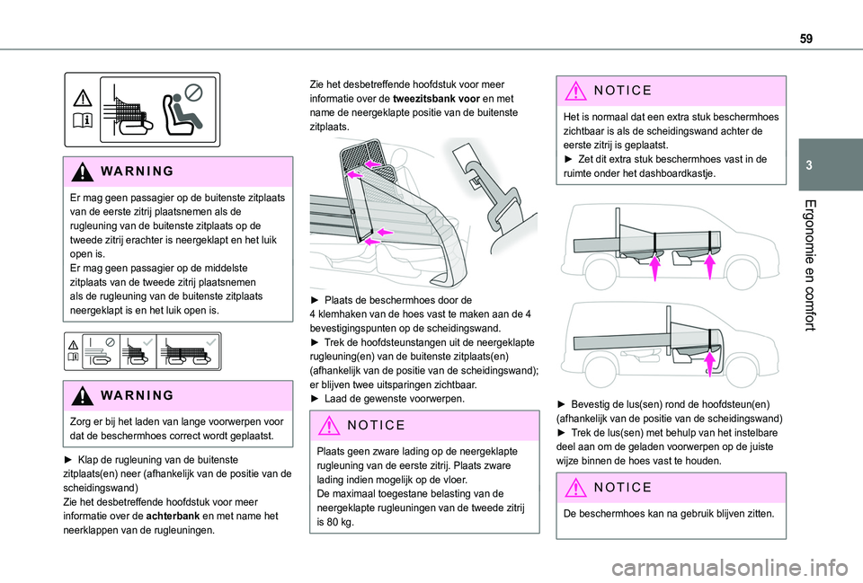TOYOTA PROACE CITY 2020  Instructieboekje (in Dutch) 59
Ergonomie en comfort
3
 
WARNI NG
Er mag geen passagier op de buitenste zitplaats van de eerste zitrij plaatsnemen als de rugleuning van de buitenste zitplaats op de tweede zitrij erachter is neerg