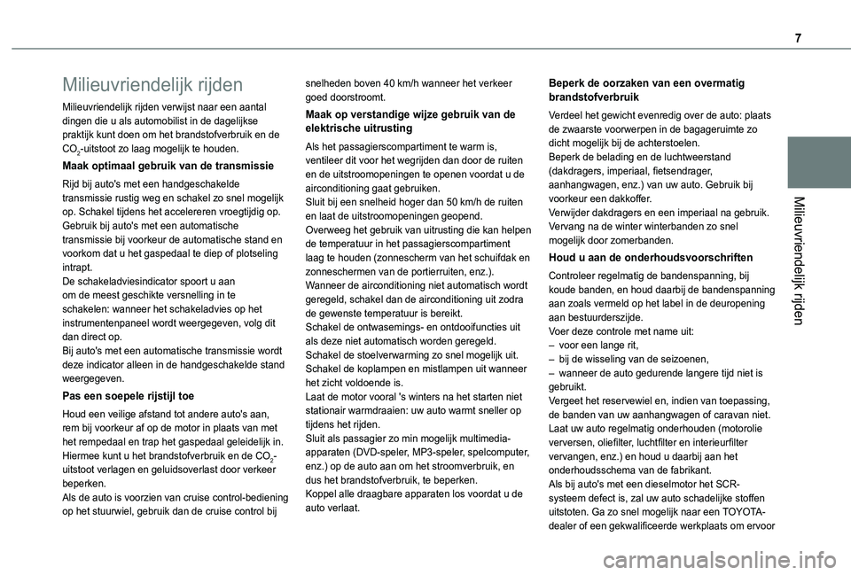 TOYOTA PROACE CITY 2020 Instructieboekje (in Dutch) 7
Milieuvriendelijk rijden
Milieuvriendelijk rijden
Milieuvriendelijk rijden verwijst naar een aantal dingen die u als automobilist in de dagelijkse praktijk kunt doen om het brandstofverbruik en de C TOYOTA PROACE CITY 2020 Instructieboekje (in Dutch) 7
Milieuvriendelijk rijden
Milieuvriendelijk rijden
Milieuvriendelijk rijden verwijst naar een aantal dingen die u als automobilist in de dagelijkse praktijk kunt doen om het brandstofverbruik en de C