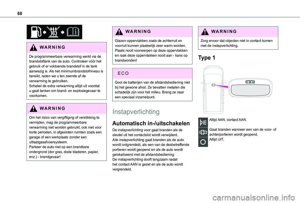 TOYOTA PROACE CITY 2020 Instructieboekje (in Dutch) 68
WARNI NG
De programmeerbare verwarming werkt via de brandstoftank van de auto. Controleer vóór het gebruik of er voldoende brandstof in de tank aanwezig is. Als het minimumbrandstofniveau is be TOYOTA PROACE CITY 2020 Instructieboekje (in Dutch) 68
WARNI NG
De programmeerbare verwarming werkt via de brandstoftank van de auto. Controleer vóór het gebruik of er voldoende brandstof in de tank aanwezig is. Als het minimumbrandstofniveau is be