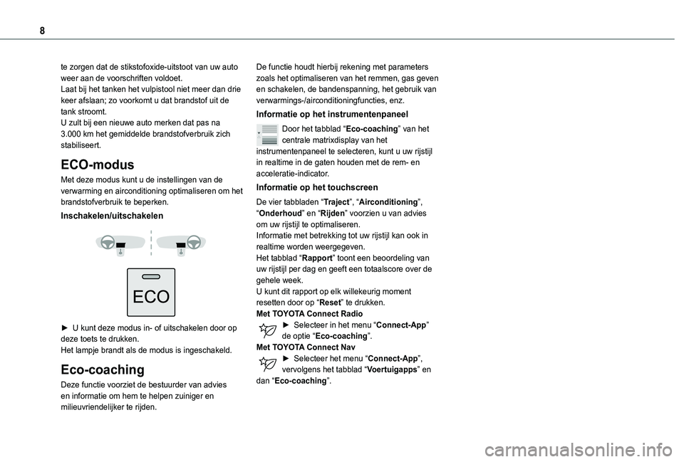 TOYOTA PROACE CITY 2020  Instructieboekje (in Dutch) 8
te zorgen dat de stikstofoxide-uitstoot van uw auto weer aan de voorschriften voldoet.Laat bij het tanken het vulpistool niet meer dan drie keer afslaan; zo voorkomt u dat brandstof uit de tank stro