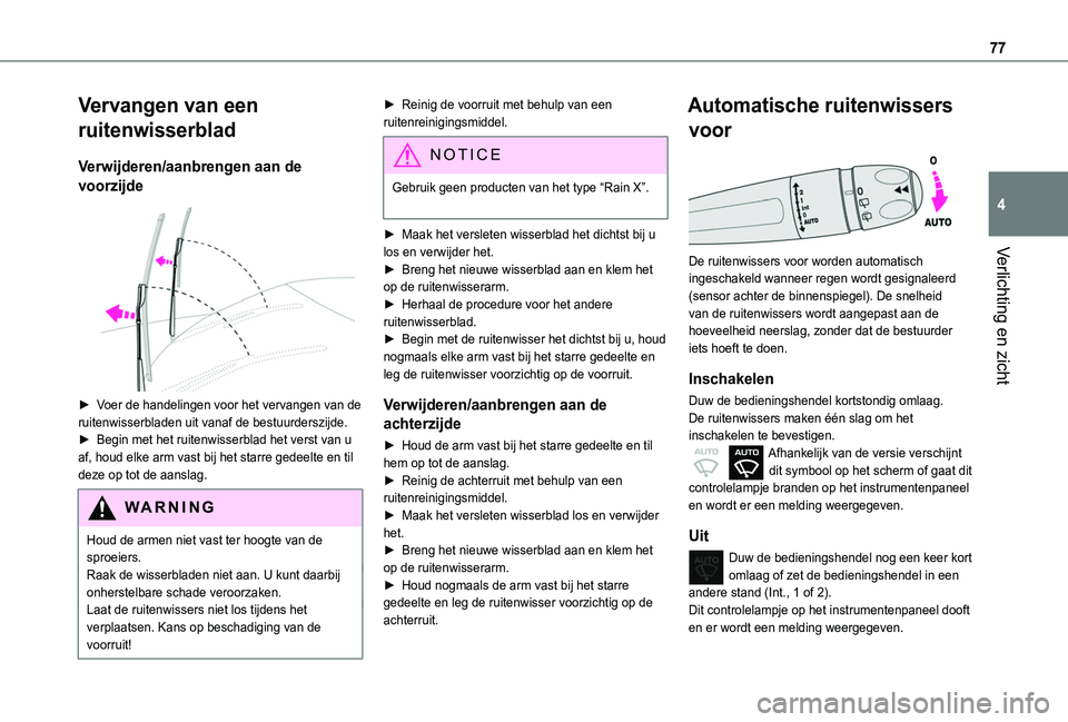 TOYOTA PROACE CITY 2020  Instructieboekje (in Dutch) 77
Verlichting en zicht
4
Vervangen van een 
ruitenwisserblad
Verwijderen/aanbrengen aan de 
voorzijde 
 
► Voer de handelingen voor het vervangen van de ruitenwisserbladen uit vanaf de bestuurdersz