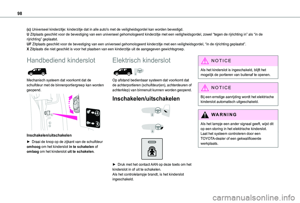TOYOTA PROACE CITY 2020  Instructieboekje (in Dutch) 98
(c) Universeel kinderzitje: kinderzitje dat in alle auto's met de veilighei\
dsgordel kan worden bevestigd.U Zitplaats geschikt voor de bevestiging van een universeel gehomologeerd\
 kinderzitj