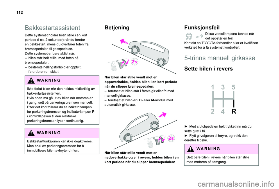TOYOTA PROACE CITY 2020 Instruksjoner for bruk (in Norwegian) 11 2
Bakkestartassistent
Dette systemet holder bilen stille i en kort periode (i ca. 2 sekunder) når du foretar en bakkestart, mens du overfører foten fra bremsepedalen til gasspedalen.Dette systeme TOYOTA PROACE CITY 2020 Instruksjoner for bruk (in Norwegian) 11 2
Bakkestartassistent
Dette systemet holder bilen stille i en kort periode (i ca. 2 sekunder) når du foretar en bakkestart, mens du overfører foten fra bremsepedalen til gasspedalen.Dette systeme