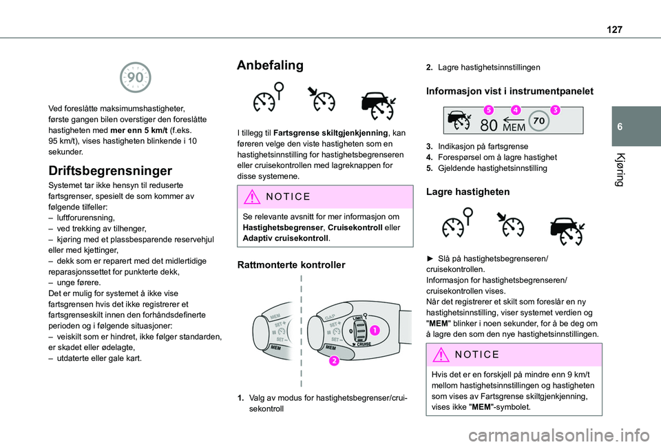 TOYOTA PROACE CITY 2020 Instruksjoner for bruk (in Norwegian) 127
Kjøring
6
Ved foreslåtte maksimumshastigheter, første gangen bilen overstiger den foreslåtte hastigheten med mer enn 5 km/t (f.eks. 95 km/t), vises hastigheten blinkende i 10 sekunder.
Drift TOYOTA PROACE CITY 2020 Instruksjoner for bruk (in Norwegian) 127
Kjøring
6
Ved foreslåtte maksimumshastigheter, første gangen bilen overstiger den foreslåtte hastigheten med mer enn 5 km/t (f.eks. 95 km/t), vises hastigheten blinkende i 10 sekunder.
Drift
