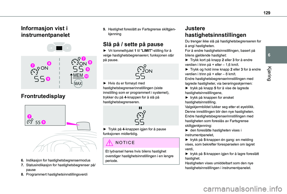 TOYOTA PROACE CITY 2020 Instruksjoner for bruk (in Norwegian) 129
Kjøring
6
Informasjon vist i
instrumentpanelet
Frontrutedisplay
6.Indikasjon for hastighetsbegrensermodus
7.Statusindikasjon for hastighetsbegrenser på/pause
8.Programmert hastighetsin TOYOTA PROACE CITY 2020 Instruksjoner for bruk (in Norwegian) 129
Kjøring
6
Informasjon vist i
instrumentpanelet
Frontrutedisplay
6.Indikasjon for hastighetsbegrensermodus
7.Statusindikasjon for hastighetsbegrenser på/pause
8.Programmert hastighetsin