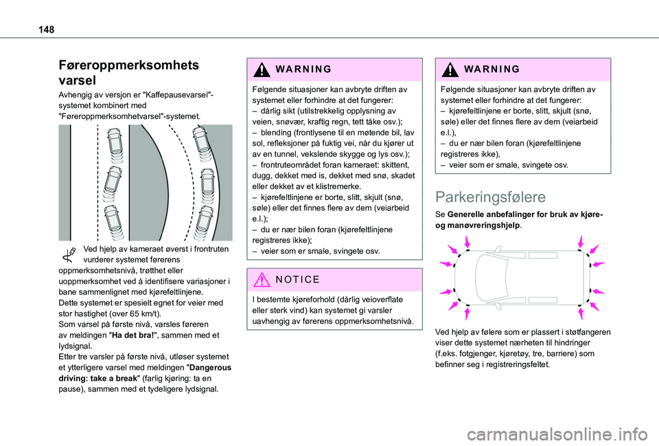 TOYOTA PROACE CITY 2020 Instruksjoner for bruk (in Norwegian) 148
Føreroppmerksomhets
varsel
Avhengig av versjon er "Kaffepausevarsel"-systemet kombinert med "Føreroppmerksomhetvarsel"-systemet.
Ved hjelp av kameraet øverst i frontruten vu TOYOTA PROACE CITY 2020 Instruksjoner for bruk (in Norwegian) 148
Føreroppmerksomhets
varsel
Avhengig av versjon er "Kaffepausevarsel"-systemet kombinert med "Føreroppmerksomhetvarsel"-systemet.
Ved hjelp av kameraet øverst i frontruten vu