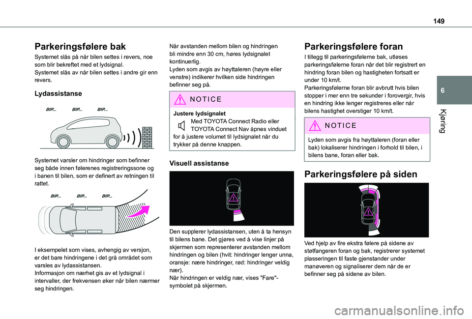 TOYOTA PROACE CITY 2020 Instruksjoner for bruk (in Norwegian) 149
Kjøring
6
Parkeringsfølere bak
Systemet slås på når bilen settes i revers, noe som blir bekreftet med et lydsignal.Systemet slås av når bilen settes i andre gir enn revers.
Lydassistanse
TOYOTA PROACE CITY 2020 Instruksjoner for bruk (in Norwegian) 149
Kjøring
6
Parkeringsfølere bak
Systemet slås på når bilen settes i revers, noe som blir bekreftet med et lydsignal.Systemet slås av når bilen settes i andre gir enn revers.
Lydassistanse